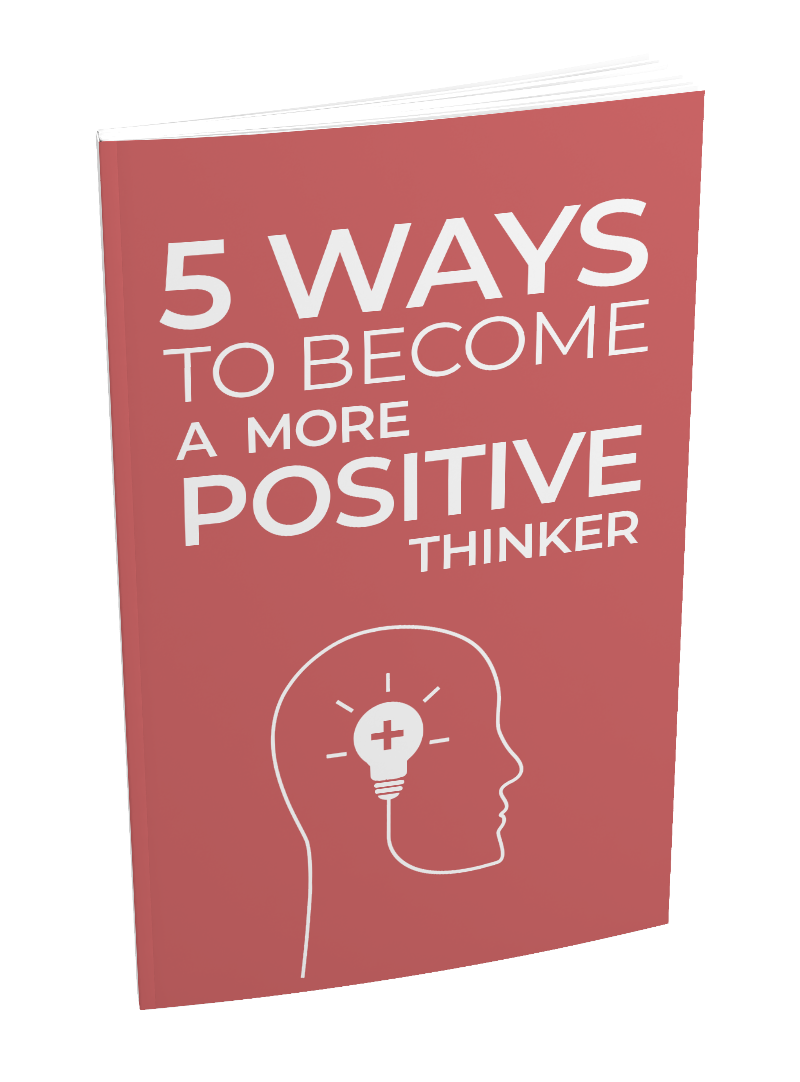 Five Ways to become a More Positive Thinker e-book