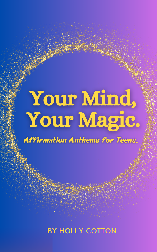 Your Mind, Your Magic Ebook. Affirmation Anthems for Teens.