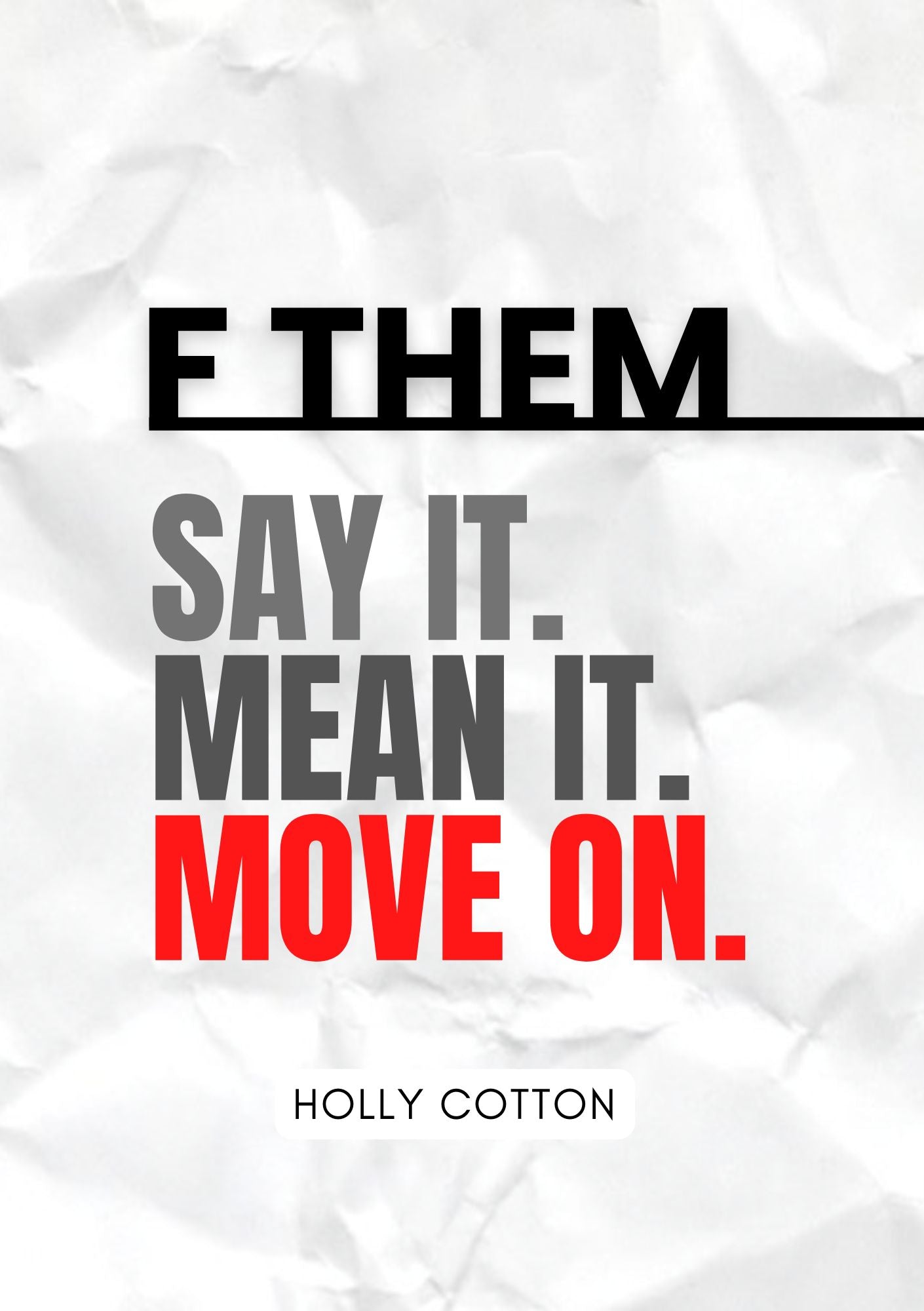 F Them. Say it. Mean it. Move on. Ebook version
