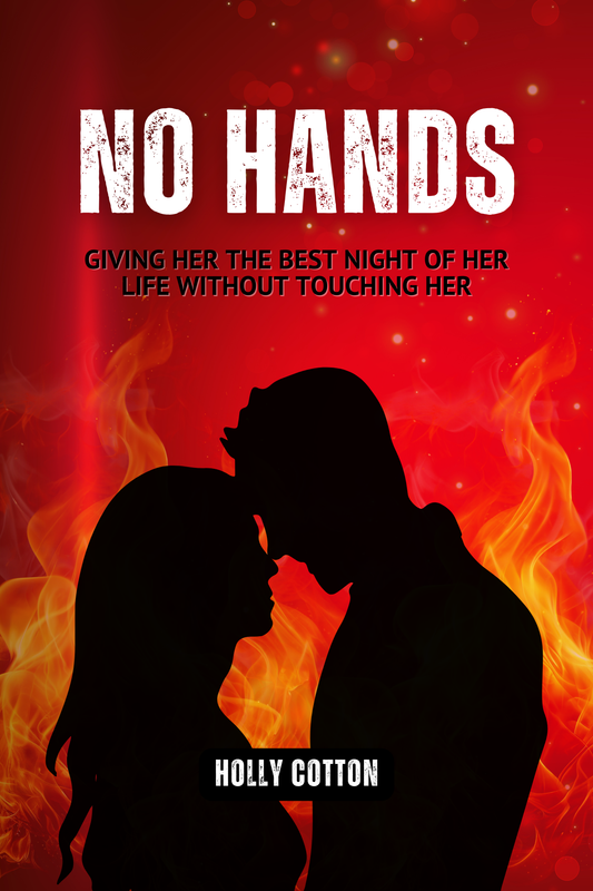 No Hands. Giving her th best night of her life without touching her.
