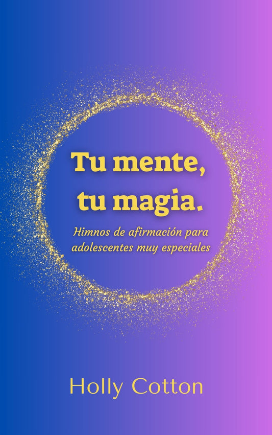 Your Mind, Your Magic. Affirmations for Special Needs Teens (Spanish version)